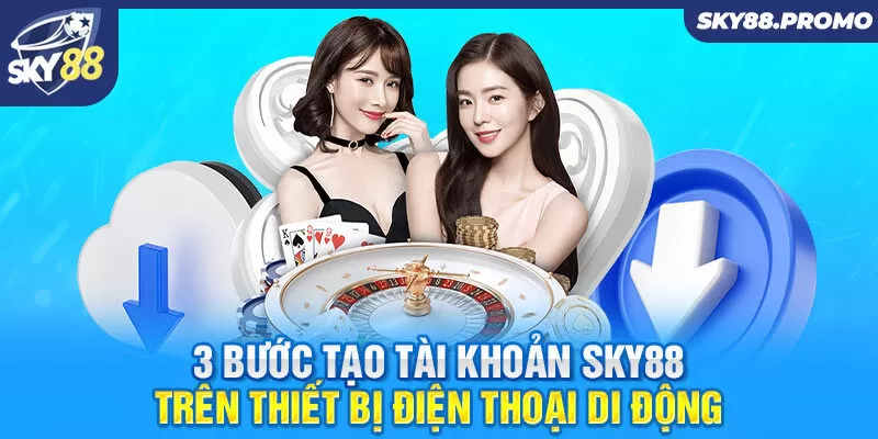 3 bước tạo tài khoản Sky88 trên thiết bị điện thoại di động  