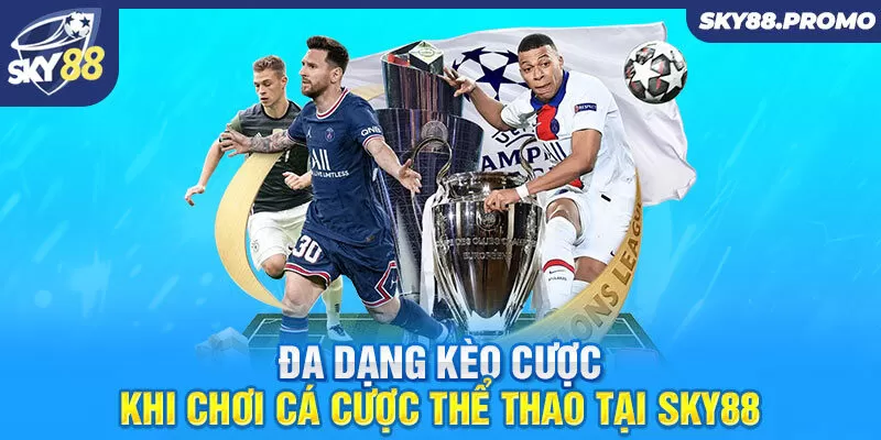 Đa dạng kèo cược khi chơi cá cược thể thao tại Sky88