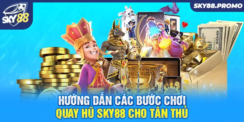 Hướng dẫn các bước chơi quay hũ Sky88 cho tân thủ