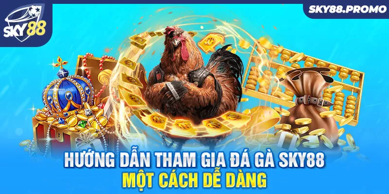 Hướng dẫn tham gia đá gà Sky88 một cách dễ dàng