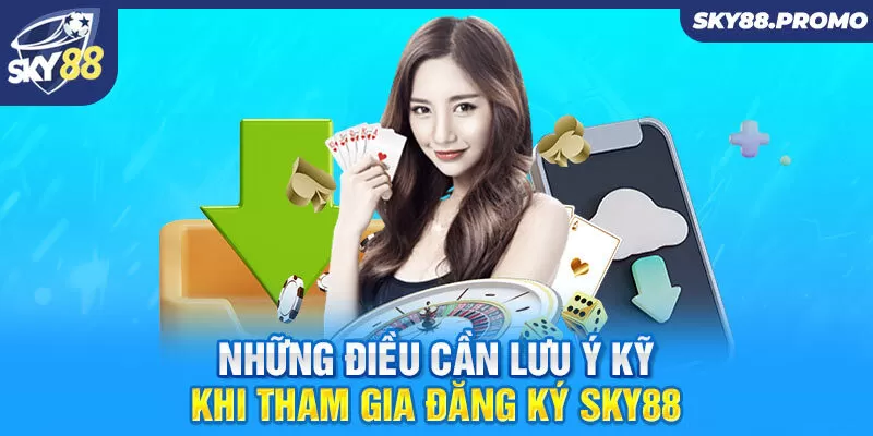 Những điều cần lưu ý kỹ khi tham gia đăng ký Sky88 