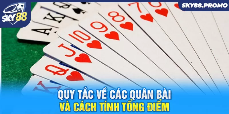 Quy tắc về các quân bài và cách tính tổng điểm