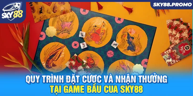 Quy trình đặt cược và nhận thưởng tại game bầu cua Sky88 