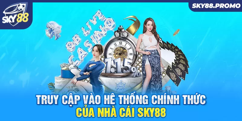 Truy cập vào hệ thống chính thức của nhà cái Sky88