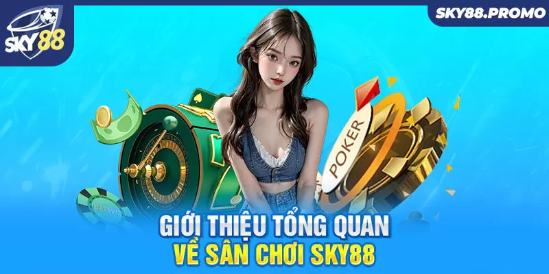 Giới thiệu tổng quan về sân chơi Sky88 