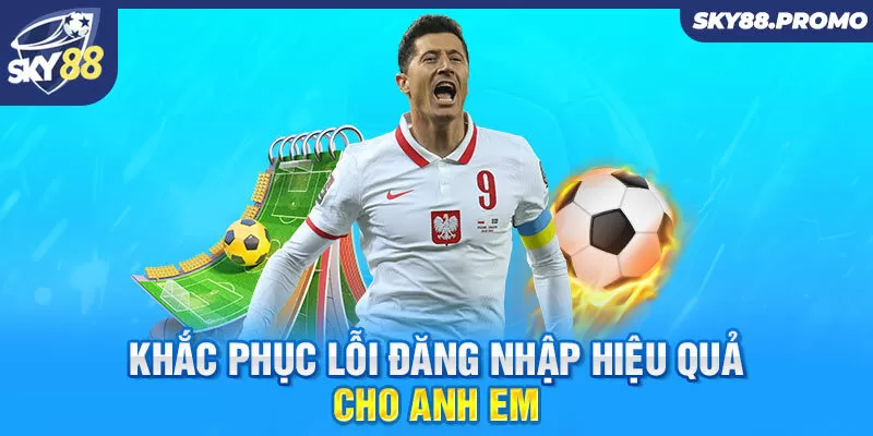 Khắc phục lỗi đăng nhập hiệu quả cho anh em